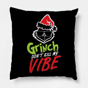 Grinnch Don’t Kill My Vibe Christmas Gift Pillow