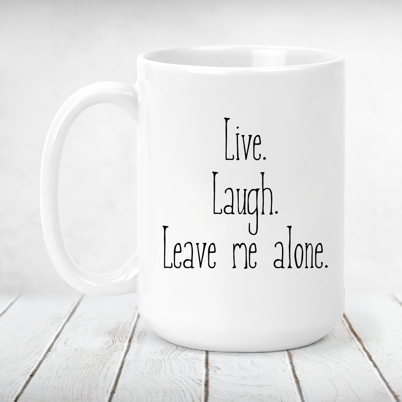 Live Laugh Leave Me Alone Custom Ceramic Coffee Mug Live Laugh Leave Me Alone Custom Ceramic Coffee Mug