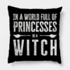 In A World Full Of Princesses Be Witch Pillow