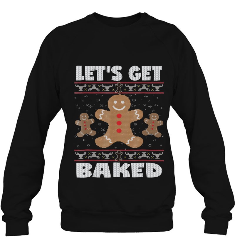 Let's Get Baked Funny Ugly Christmas Sweater Sweatshirt Gift Let's Get Baked Funny Ugly Christmas Sweater Sweatshirt Gift